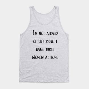 Mens Awesome Shirt Fathers Day Gift I'm Not Afraid Cose I Have Three Women At Home Tank Top